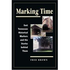 Marking Time : East Tennessee Historical Markers and the Stories behind Them image. Click for more information.