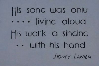Quote by Sidney Lanier Above the Outdoor Theater Stage. Click for full size. Quote by Sidney Lanier Above the Outdoor Theater Stage image. Click for full size.