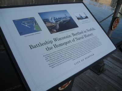 Battleship <i>Wisconsin</i>: Berthed in Norfolk, the Homeport of Naval History Marker. Click for full size. Battleship <i>Wisconsin</i>: Berthed in Norfolk, the Homeport of Naval History Marker image. Click for full size.