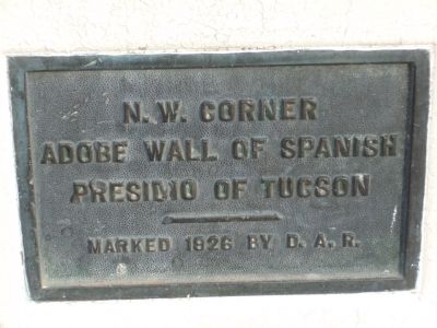 N. W. Corner Adobe Wall of Spanish Presidio of Tucson Marker. Click for full size. N. W. Corner Adobe Wall of Spanish Presidio of Tucson Marker image. Click for full size.
