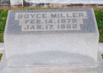 Boyce Miller (1879-1962) Tombstone. Click for full size. Boyce Miller (1879-1962) Tombstone image. Click for full size.