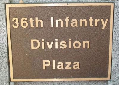 36th Infantry Division Plaza Marker. Click for full size. 36th Infantry Division Plaza Marker image. Click for full size.