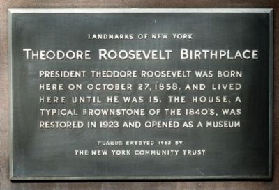 Theodore Roosevelt Birthplace Marker. Click for full size. Theodore Roosevelt Birthplace Marker image. Click for full size.
