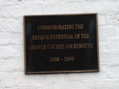 Plaque - - "Commemorating the Sesquicentennial of the Orange County Courthouse - 1850 -- 2000". Click for full size. Plaque - - "Commemorating the Sesquicentennial of the Orange County Courthouse - 1850 -- 2000" image. Click for full size.