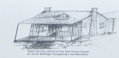 Major Brooks sketch of the Red House bases on Sarah Bollinger Daugherty's recollections. image. Click for full size.