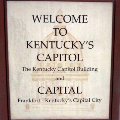 Welcome to Kentucky's Capitol and Capital Marker. Click for full size. Welcome to Kentucky's Capitol and Capital Marker image. Click for full size.