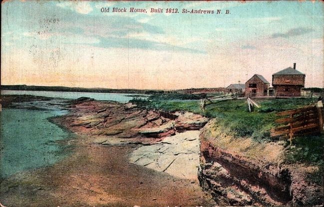 Historical View:<i> Old Blockhouse, Built 1812, St. Andrews, NB</i> image. Click for full size.