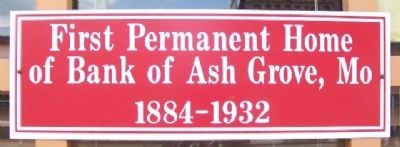 First Permanent Home of Bank of Ash Grove, Mo Marker. Click for full size. First Permanent Home of Bank of Ash Grove, Mo Marker image. Click for full size.