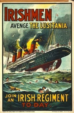 <i>Irishmen - Avenge the Lusitania. Join an Irish Regiment To-day </i>. Click for full size. <i>Irishmen - Avenge the Lusitania. Join an Irish Regiment To-day </i> image. Click for full size.