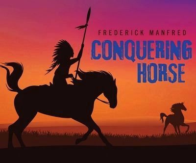 Frederick Manfred — <i>Conquering Horse</i> image. Click for more information.