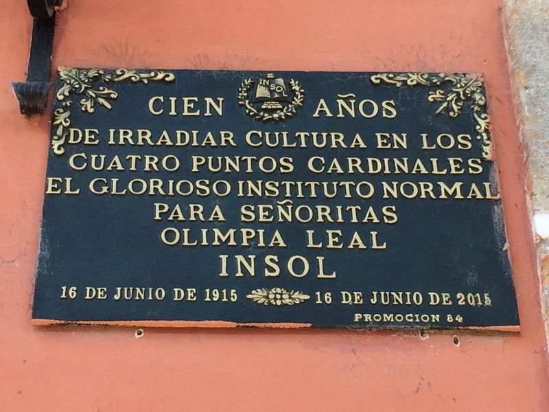 The 100th Anniversary of the Olimpia Leal Normal Institute for Ladies Marker. Click for full size. The 100th Anniversary of the Olimpia Leal Normal Institute for Ladies Marker image. Click for full size.