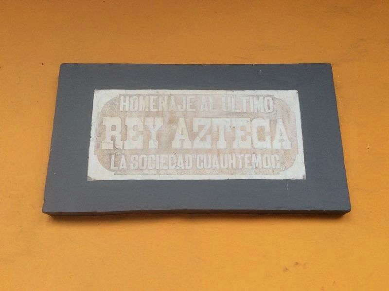 The additional marker on the building dedicated to Cuauhtémoc, the "last Aztec king". Click for full size. The additional marker on the building dedicated to Cuauhtémoc, the "last Aztec king" image. Click for full size.