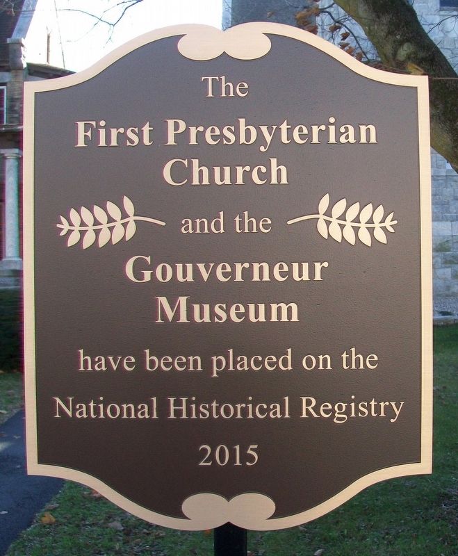 The First Presbyterian Church and the Gouverneur Museum NRHP Marker. Click for full size. The First Presbyterian Church and the Gouverneur Museum NRHP Marker image. Click for full size.