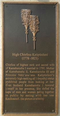 High Chiefess Keōpūolani Marker. Click for full size. High Chiefess Keōpūolani Marker image. Click for full size.