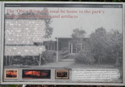 The 'Ōhi'a Wing will soon be home to the park's collection of artwork and artifacts Marker. Click for full size. The 'Ōhi'a Wing will soon be home to the park's collection of artwork and artifacts Marker image. Click for full size.