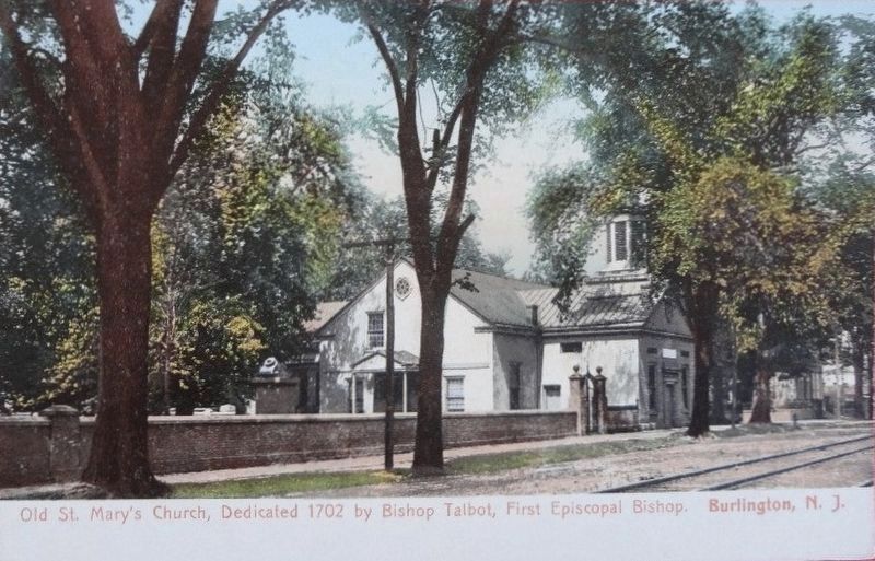 Old St. Mary’s Church, Dedicated 1702 by Bishop Talbot, First Episcopal Bishop Burlington, N.J.. Click for full size. Old St. Mary’s Church, Dedicated 1702 by Bishop Talbot, First Episcopal Bishop Burlington, N.J. image. Click for full size.