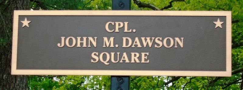 Corporal John M. Dawson Square Sign. Click for full size. Corporal John M. Dawson Square Sign image. Click for full size.
