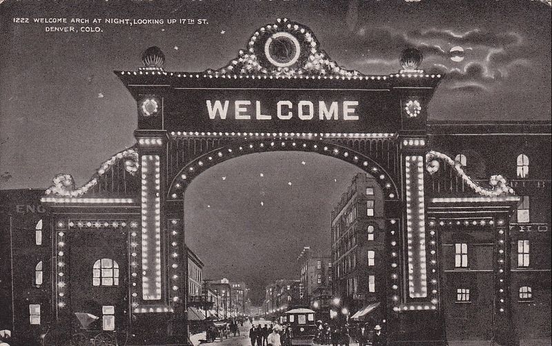 <i>Welcome Arch at Night, Looking up 17th Street, Denver, Colo.</i>. Click for full size. <i>Welcome Arch at Night, Looking up 17th Street, Denver, Colo.</i> image. Click for full size.
