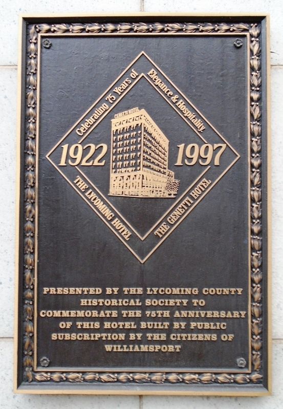 The Lycoming Hotel The Genetti Hotel 75th Anniversary Marker. Click for full size. The Lycoming Hotel The Genetti Hotel 75th Anniversary Marker image. Click for full size.