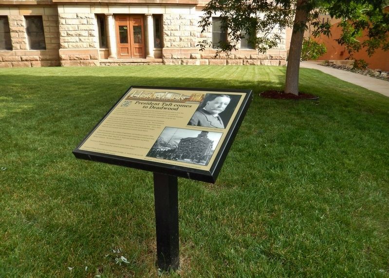 President Taft Comes to Deadwood Marker (<i>tall view; north side of Lawrence County Courthouse</i>). Click for full size. President Taft Comes to Deadwood Marker (<i>tall view; north side of Lawrence County Courthouse</i>) image. Click for full size.