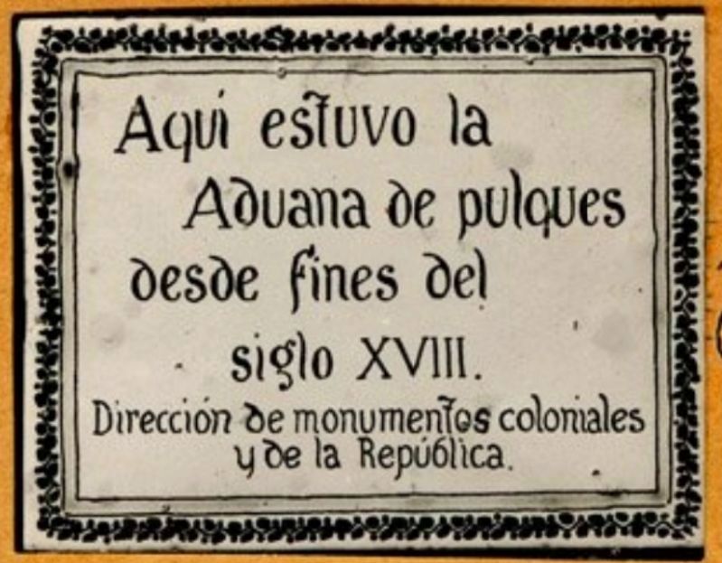 The Pulque Customs House Marker. Click for full size. The Pulque Customs House Marker image. Click for full size.