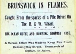 (Middle Right): Brunswick In Flames <br>Local Newspaper Headline after 1896 Brunswick fire. Click for full size. (Middle Right): Brunswick In Flames <br>Local Newspaper Headline after 1896 Brunswick fire image. Click for full size.