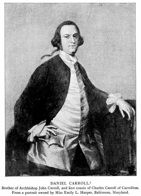 Daniel Carroll, Brother of Archbishop John Carroll and First Cousin of Charles Carroll of Carrollton. Click for full size. Daniel Carroll, Brother of Archbishop John Carroll and First Cousin of Charles Carroll of Carrollton image. Click for full size.