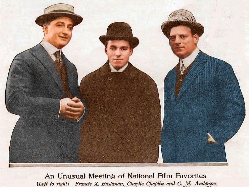 Francis X. Bushman, Charlie Chaplin and G. M. ( "Broncho Billy") Anderson. Click for full size. Francis X. Bushman, Charlie Chaplin and G. M. ( "Broncho Billy") Anderson image. Click for full size.