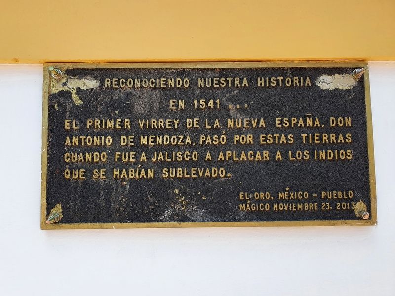 Viceroy Antonio de Mendoza in El Oro Marker. Click for full size. Viceroy Antonio de Mendoza in El Oro Marker image. Click for full size.