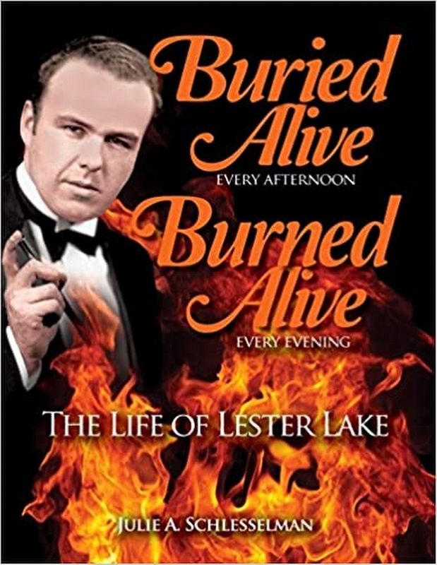 Buried Alive Every Afternoon, Burned Alive Every Evening: The Life of Lester Lake image. Click for more information.