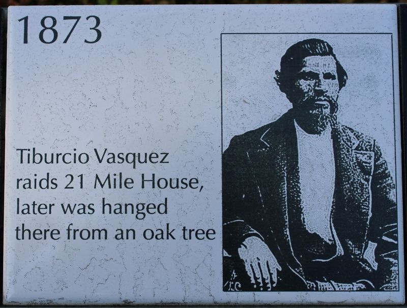 Tiburcio Vasquez Raids 21 Mile House Marker. Click for full size. Tiburcio Vasquez Raids 21 Mile House Marker image. Click for full size.