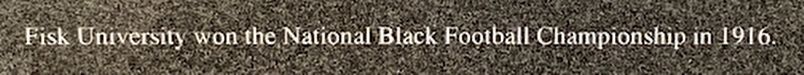 Fisk University won the National Black Football Championship Marker image. Click for full size.