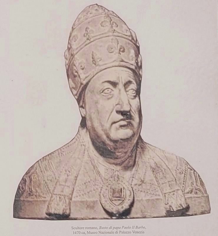 Bust of Pope Paul II Barbo, ca. 1470 from the marker. Click for full size. Bust of Pope Paul II Barbo, ca. 1470 from the marker image. Click for full size.