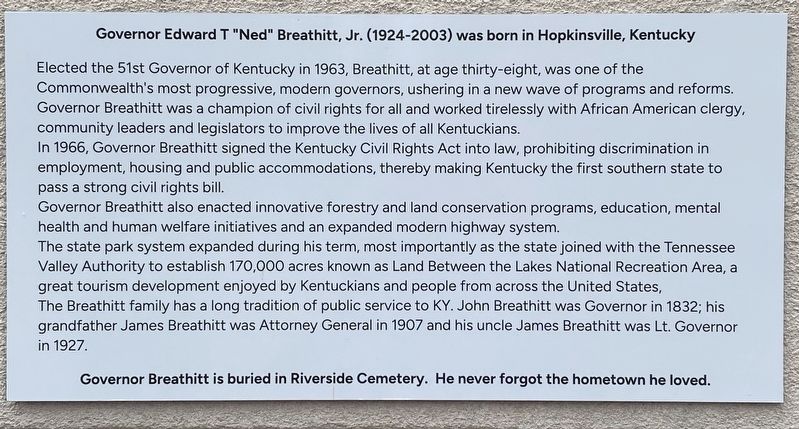 Governor Edward T "Ned" Breathitt Jr. (1924 - 2003) was born in Hopkinsville, Kentucky Marker. Click for full size. Governor Edward T "Ned" Breathitt Jr. (1924 - 2003) was born in Hopkinsville, Kentucky Marker image. Click for full size.