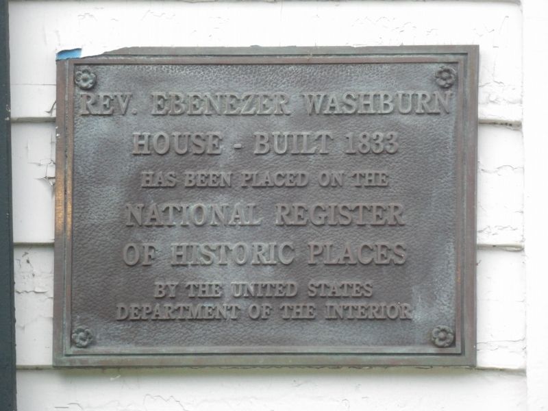 Rev. Ebenezer Washburn House Built 1833 Marker. Click for full size. Rev. Ebenezer Washburn House Built 1833 Marker image. Click for full size.