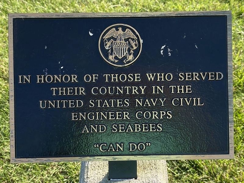 In honor of those that served in the United States Navy Civil Engineer Corps and Seabees Marker. Click for full size. In honor of those that served in the United States Navy Civil Engineer Corps and Seabees Marker image. Click for full size.