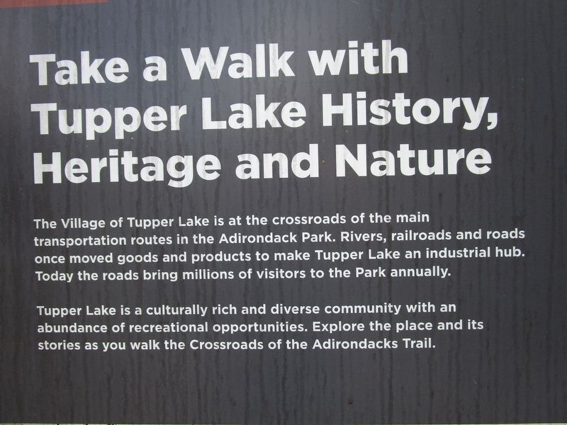 Take a Walk with Tupper Lake History, Heritage and Nature Marker. Click for full size. Take a Walk with Tupper Lake History, Heritage and Nature Marker image. Click for full size.