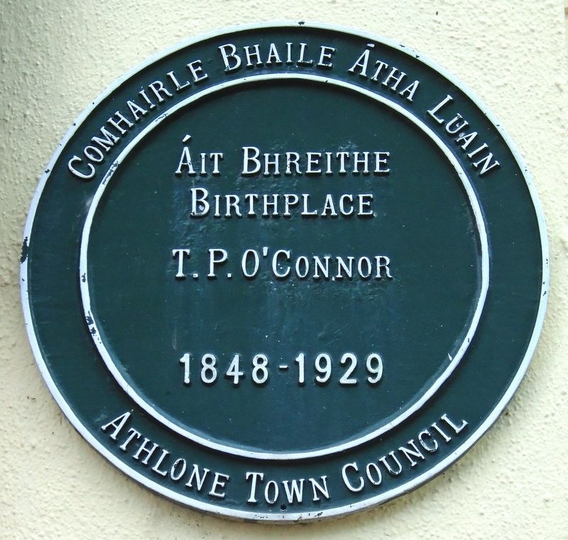 <lang=ga>Áit Bhreithe</lang=ga> - T.P. O'Connor - Birthplace Marker. Click for full size. <lang=ga>Áit Bhreithe</lang=ga> - T.P. O'Connor - Birthplace Marker image. Click for full size.
