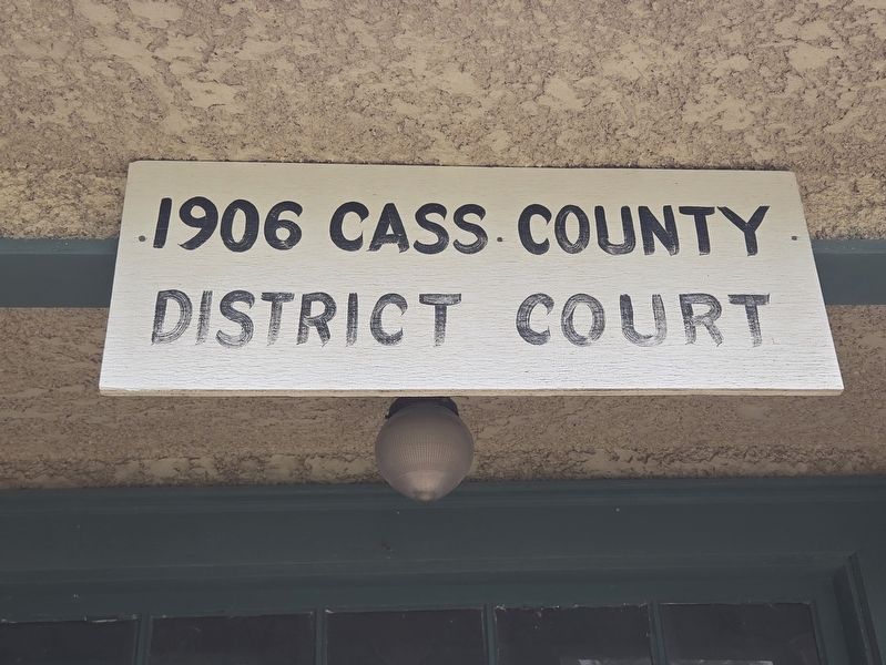 1906 Cass County District Court sign. Click for full size. 1906 Cass County District Court sign image. Click for full size.