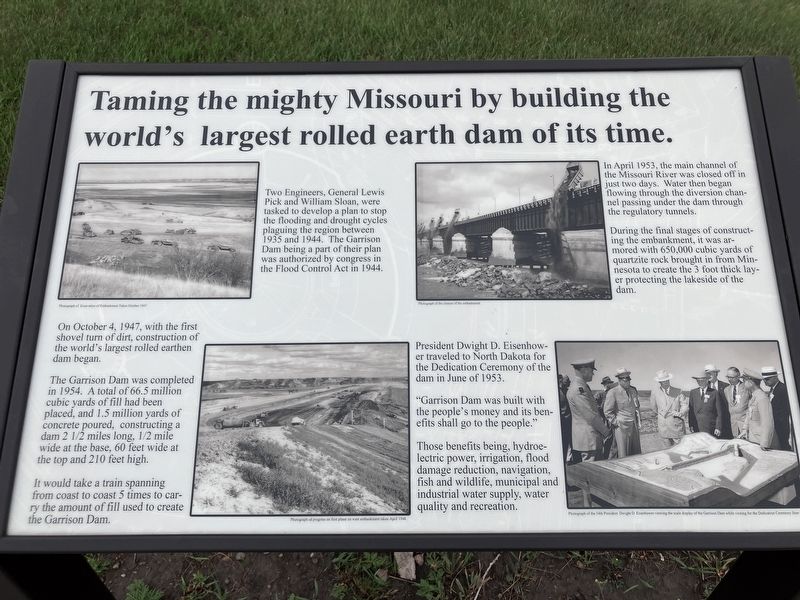 Taming the mighty Missouri by building the world's largest rolled earth dam of its time. Marker. Click for full size. Taming the mighty Missouri by building the world's largest rolled earth dam of its time. Marker image. Click for full size.