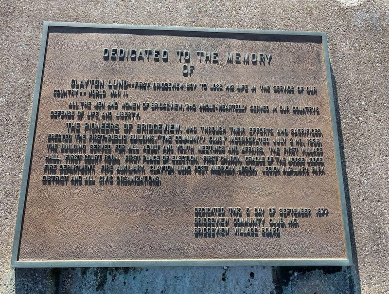 Dedicated to the Memory of Clayton Lund, Bridgeview's Veterans and the Pioneers of Bridgeview Marker. Click for full size. Dedicated to the Memory of Clayton Lund, Bridgeview's Veterans and the Pioneers of Bridgeview Marker image. Click for full size.