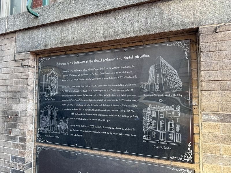 Baltimore is the birthplace of the dental profession and dental education. Marker. Click for full size. Baltimore is the birthplace of the dental profession and dental education. Marker image. Click for full size.