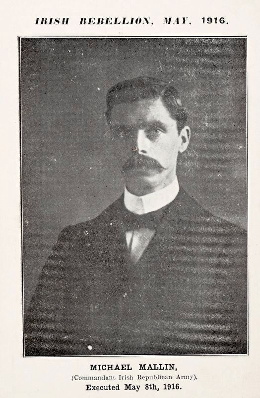 Michael Mallin : (Commandant Irish Republican Army) Executed May 8th, 1916.. Click for full size. Michael Mallin : (Commandant Irish Republican Army) Executed May 8th, 1916. image. Click for full size.
